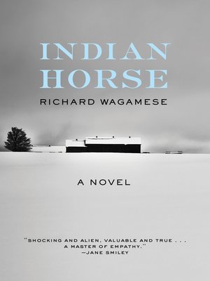Indian Horse by Richard Wagamese Indian Horse by Richard Wagamese